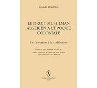 Le Droit Musulman Algérien À L'époque Coloniale - De L'invention À La Codification