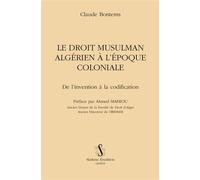 Le droit musulman algerien a l'epoque coloniale DE l'invention à la codification - Claude Bontems - Slatkine Reprints - broché - Etude