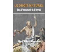 Le droit naturel De l'amont à l'aval - Radi Salem Allouche - Le Lys Bleu - broché - Essai