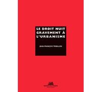 Le Droit nuit gravement à l'urbanisme - Jean-François Tribillon - La Villette Eds De - broché - Essai