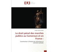 Le droit pénal des marchés publics au Cameroun et en France :: Contribution à l'étude des infractions et sanctions pénales