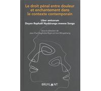 Le Droit Pénal Entre Douleur Et Enchantement Dans Le Contexte Contemporain - Liber Amicorum Doyen Raphaël Nyabirungu Mwene Songa
