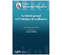 Le Droit Pénal Et L'éthique Des Affaires - Actes Du Colloque Du 18 Mars 2016