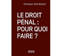 Le droit pénal Pour quoi faire ? - Christian-Nils Robert - Georg - broché - Etude