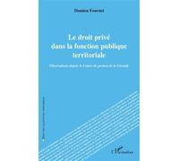 Le droit privé dans la fonction publique territoriale Observations depuis le Centre de gestion de la Gironde - Damien Fournet - L'harmattan - broché - Etude