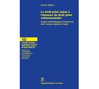 Le Droit Privé Suisse À L'épreuve Du Droit Privé Communautaire/*/Analyse Méthodologique Comparée Des Droits Français, Allemand Et Suisse