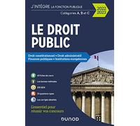 Le Droit public 2022-2023 - Catégories A, B et C: Droit constitutionnel - Droit administratif - Finances publiques - Institutions européennes (2022-2023)