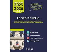 Le Droit public 2025-2026 - Catégories A, B et C: Droit constitutionnel - Droit administratif - Finances publiques - Institutions européennes (2025-2026)
