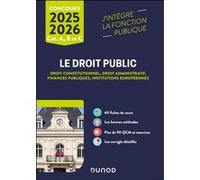 Le Droit public 2025-2026 - Catégories A, B et C: Droit constitutionnel - Droit administratif - Finances publiques - Institutions européennes (2025-2026)