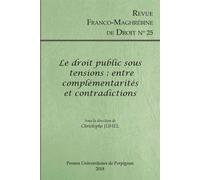 Le droit public sous tensions : entre complémentarités et contradictions Revue franco-maghrébine de droit n° 25 - Christophe Juhel - Presses Univeau Perpignan - broché - Revue