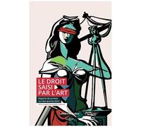 Le Droit Saisi Par L'art - Regards De Juristes Sur Des Oeuvres D'art