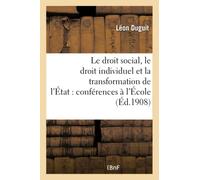 Le droit social, le droit individuel et la transformation de l'État : conférences faites à l'École