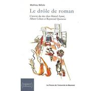 Le drôle de roman L'oeuvre du rire chez Marcel Aymé, Albert Cohen et Raymond Queneau - Mathieu Belisle - Presses Universite De Montreal - broché - Essai