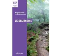 Le Druidisme - ABC - Origines, philosophie et pratiques d'une tradition antique