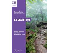 Le Druidisme - ABC - Origines, philosophie et pratiques d'une tradition antique - Morgane Camiret - Grancher - broché - Essai