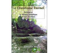 Le Druidisme éternel : Retrouver le chemin initiatique de nos ancêtres