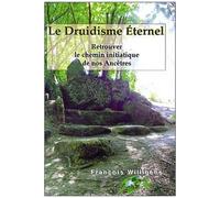Le Druidisme Eternel - Retrouver Le Chemin Initiatique De Nos Ancêtres