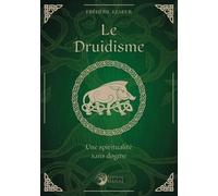 Le Druidisme - Une Spiritualité Sans Dogme