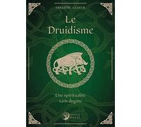 Le druidisme - Une spiritualité sans dogme