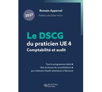 Le DSCG du praticien 2027 - UE 4 - Comptabilité et audit Tout le programme traité, des écritures de consolidation aux missions d'audit attendues à l'épreuve - Romain Appercel - Decryptage - broché - S