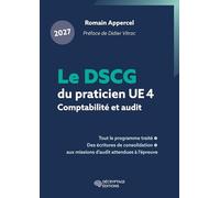Le DSCG du praticien 2027 - UE 4 - Comptabilité et audit: Tout le programme traité, des écritures de consolidation aux missions d'audit attendues à l'épreuve