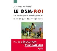 Le DSM-ROI La psychiatrie américaine et la fabrique des diagnostics - Michel Minard - Eres - broché - Essai