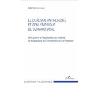 Le Dualisme Antiréaliste Et Semi-Empirique De Bernard Vidal - De L'apeiron D'anaximandre Aux Maîtres De La Quantique Et À L'empirisme De Van Fraassen