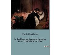 Le dualisme de la nature humaine et ses conditions sociales
