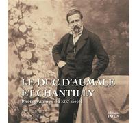 Le duc d'Aumale et Chantilly: Photographies du XIXe siècle