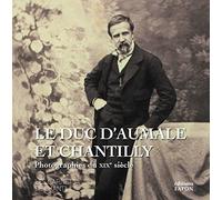 Le duc d'Aumale et Chantilly: Photographies du XIXe siècle