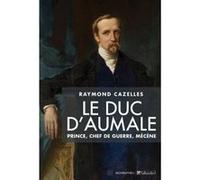 Le duc d'Aumale: Prince, chef de guerre, mécène