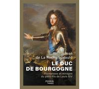 Le Duc de Bourgogne - Promesses et mirages du petit-fils de Louis XIV - Jean de La Rochefoucauld - Perrin - broché - Biographie