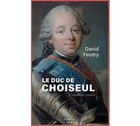 David Feutry – Le duc de Choiseul – L'orgueil au pouvoir – Broché