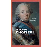 Le Duc de Choiseul - L'Orgueil au pouvoir - David Feutry - Perrin - broché - Biographie