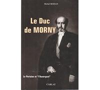Le Duc De Morny (1811-1865). Le Parisien Et "L'Auvergnat"