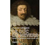 Le Duc de Nevers: Prince européen sous Louis XIII