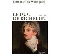 Emmanuel de Waresquiel – Le duc de Richelieu (1766-1822) – Broché – Perrin