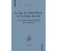 Le Duc De Saint-Simon Et L'ecriture Du Mal - Une Lecture Demonologique Des Memoires