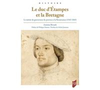 Le Duc D'etampes Et La Bretagne - Le Métier De Gouverneur De Province À La Renaissance (1543-1565)