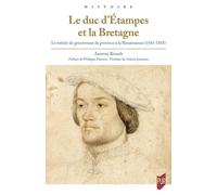 Le duc d'Etampes et la Bretagne: Le métier de gouverneur de province à la Renaissance (1543-1565)