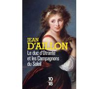 Le Duc d'Otrante et les compagnons du soleil - Jean D'Aillon - 10/18 - Poche - Roman