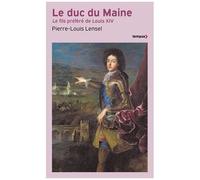 Le Duc Du Maine - Le Fils Préféré De Louis Xiv