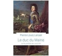 Le Duc Du Maine - Le Fils Préféré De Louis Xiv