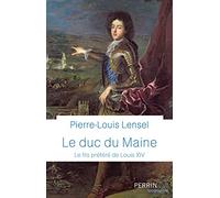 Le Duc du Maine - Prix de la Fondation Stéphane Bern pour l'Histoire et le Patrimoine 2021: Le fils préféré de Louis XIV