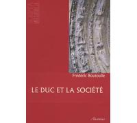 Le duc et la société: Pouvoirs et groupes sociaux dans la Gascogne bordelaise au XIIe siècle (1075-1199)