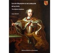 Le duc francois iii de lorraine et sa cour Petiot alain (Auteur)