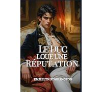 Le Duc Loue une Réputation: Une comédie romantique à l'époque Régence : Scandale, tromperie et un visage aussi séduisant qu'incommode