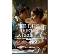 Le Duc Rejette la Recette: Une comédie romantique à l'époque Régence où se mêlent mésaventures scandaleuses, chaos domestique et le plus séduisant des hommes en cravate