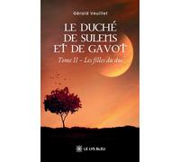 Le duché de Sulens et de Gavot Tome II : Les filles du duc - Gérald Veuillet - Le Lys Bleu - broché - Roman