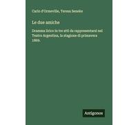 Le due amiche: Dramma lirico in tre atti da rappresentarsi nel Teatro Argentina, la stagione di primavera 1869.